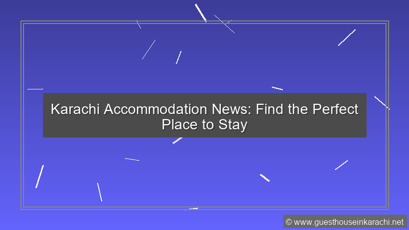 Karachi Accommodation News