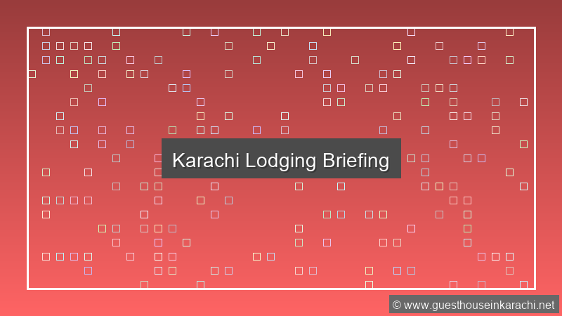 Karachi Lodging Briefing