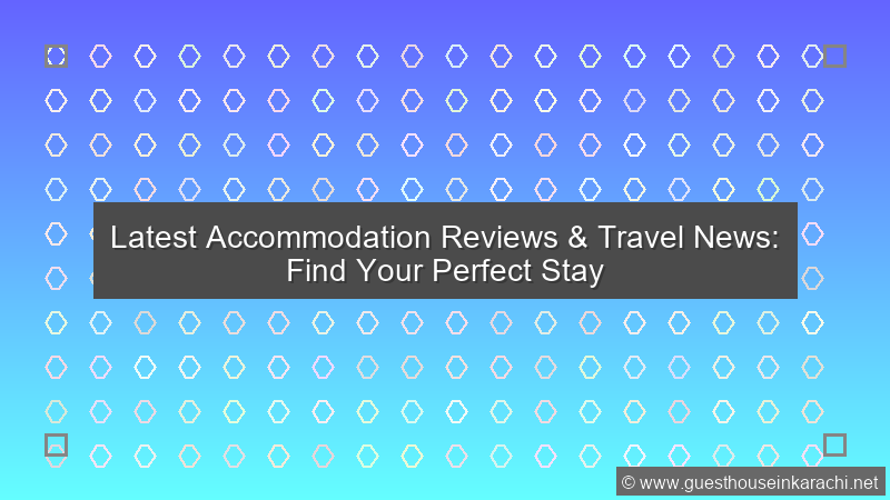 Accommodation Review News