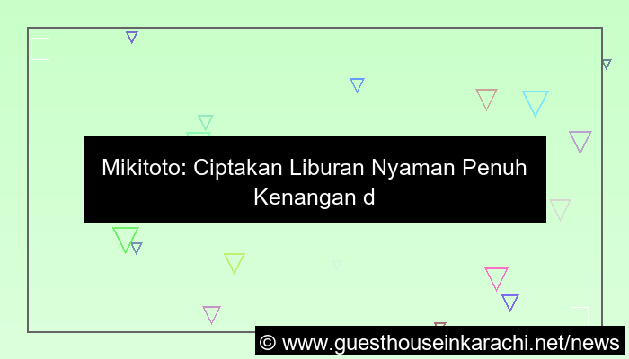 mikitoto liburan nyaman
