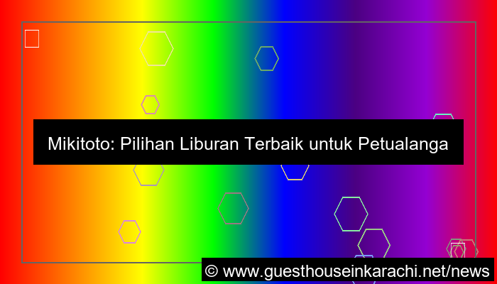 mikitoto pilihan liburan