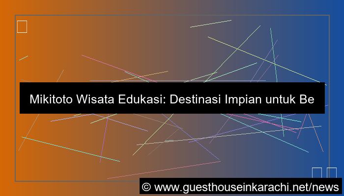 ilustrasi mikitoto wisata edukasi