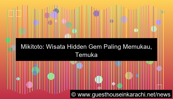 mikitoto wisata hidden gem