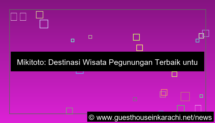 gambar mikitoto wisata pegunungan