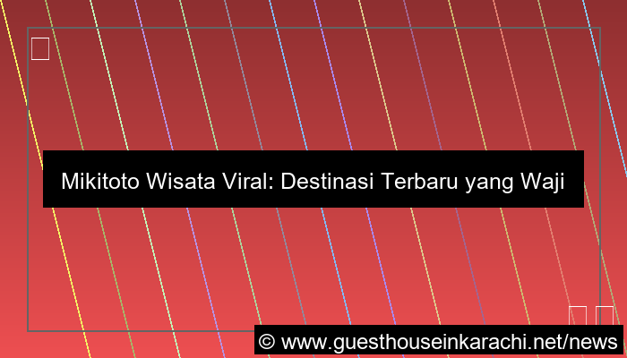 mikitoto wisata viral