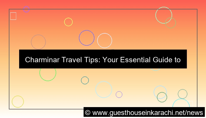 charminar travel tips
