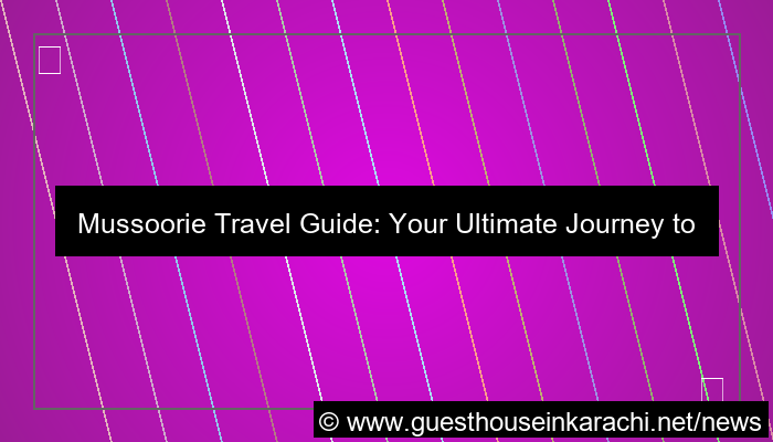 mussoorie travel guide